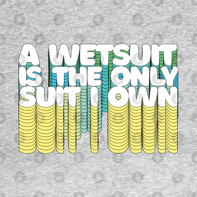 A Wetsuit Is The Only Suit I Own /// Humorous Scuba Diver Design by DankFutura